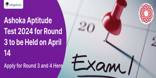 Ashoka Aptitude Test 2024 for Round 3 to be Held on April 14; Apply for Round 3 and 4 Here